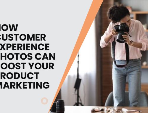 How Customer Experience Photos Can Boost Your Product Marketing